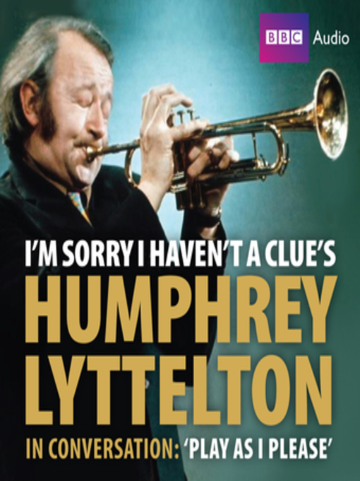 Title details for I'm Sorry I Haven't a Clue's Humphrey Lyttelton In Conversation--Play As I Please by BBC - Available